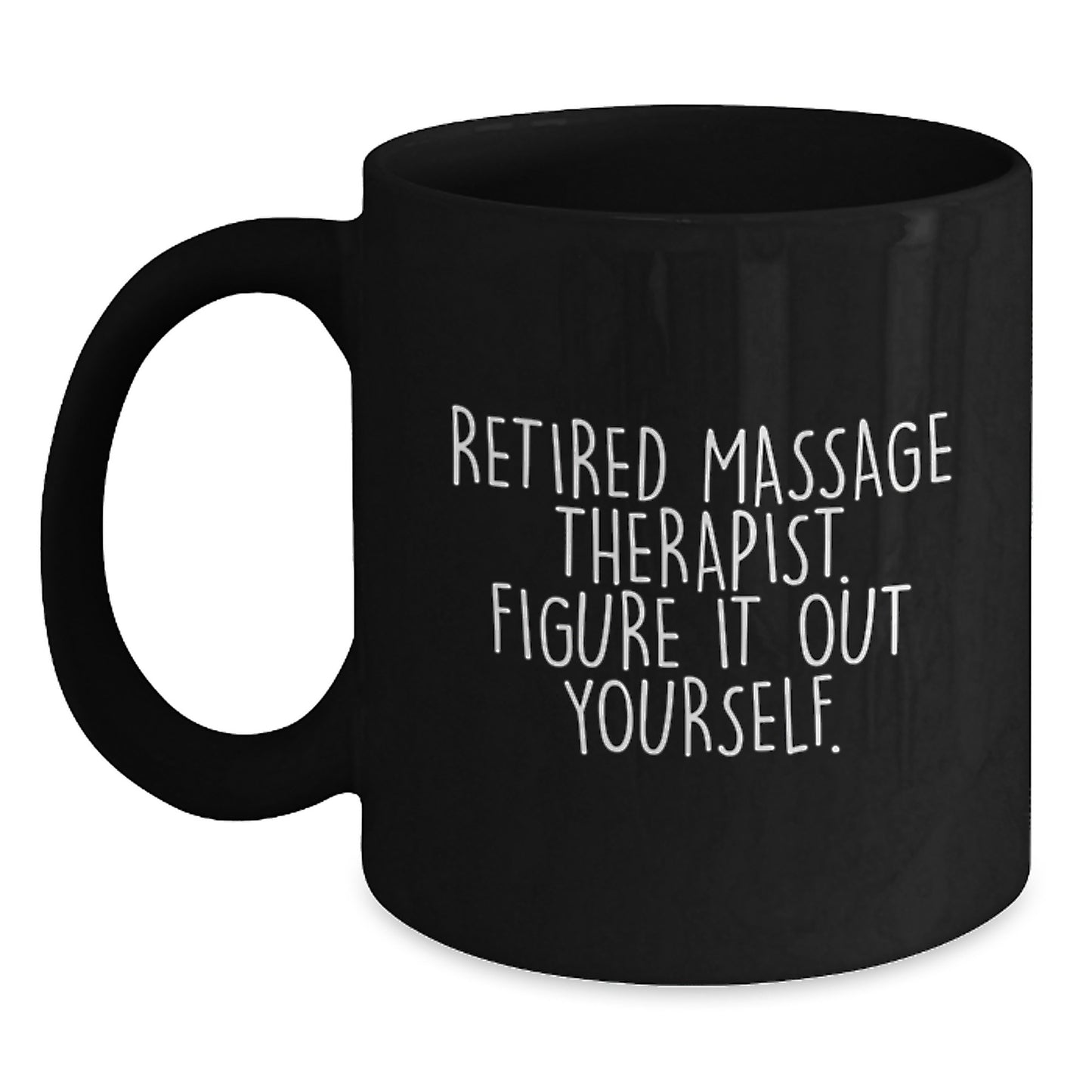 Massage Therapist Gifts from Friends, Unique Graduation Unique Gifts for Massage Therapist, 'Retired Massage Therapist. Figure It Out Yourself.' Funny Black Coffee Mug - Main
