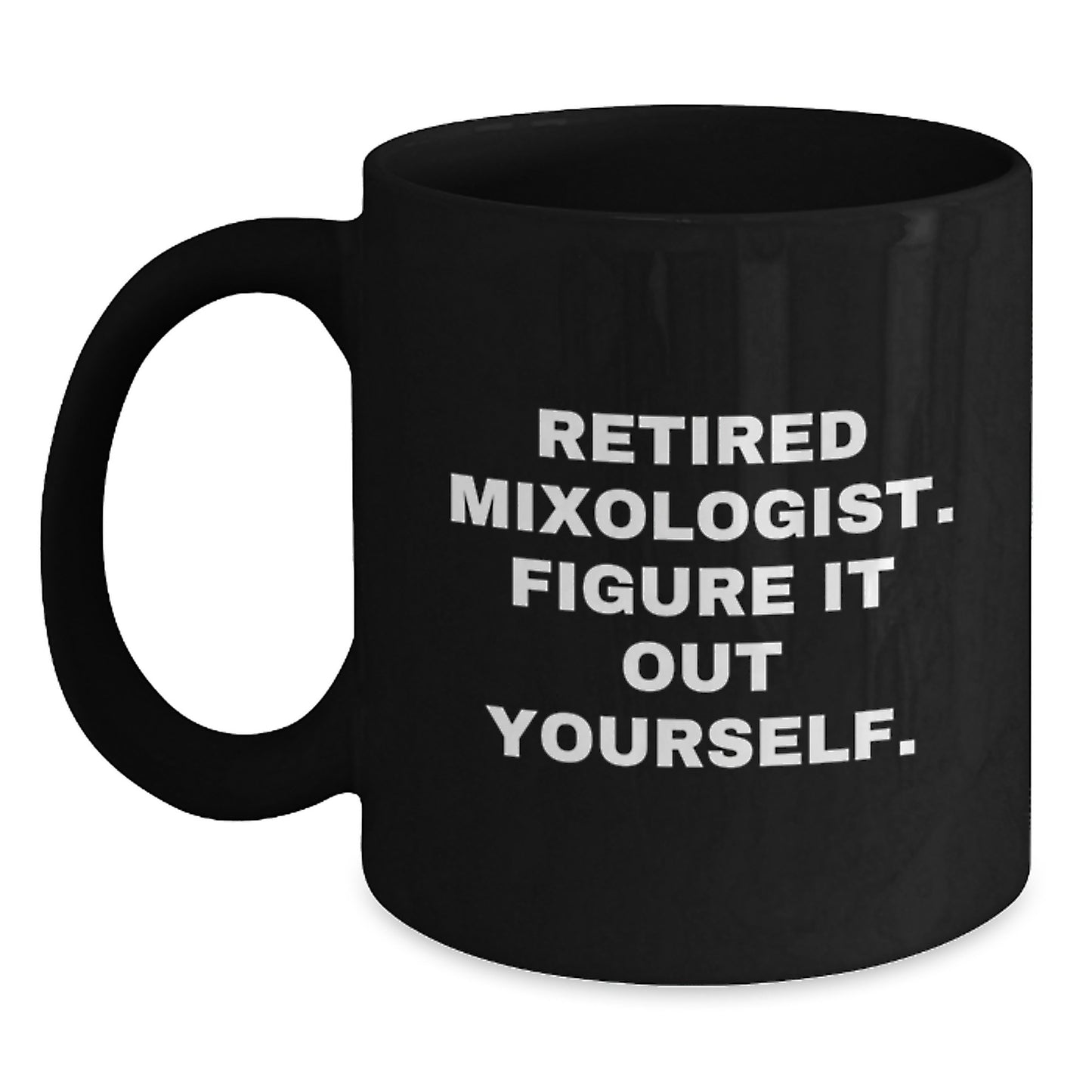 Funny Mixologist Gifts from Friends - Black Coffee Mug for Retired Mixologists - 'Figure It Out Yourself.' Graduation Unique Gifts - Main