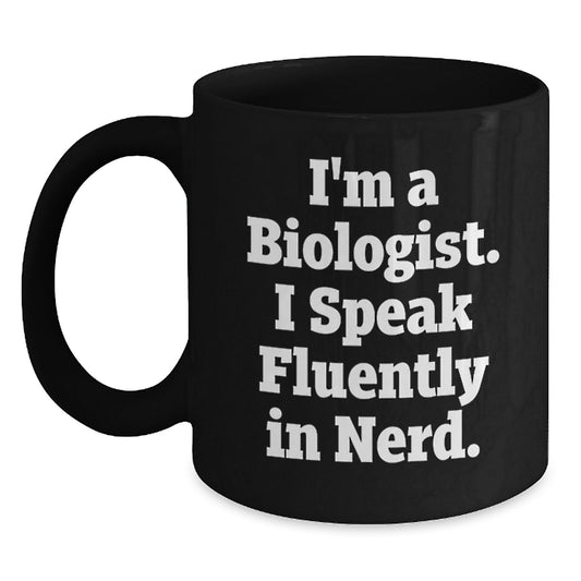 Funny Biologist Mug Gifts from Friends to Coworkers, 'I'm A Biologist. I Speak Fluently In genius.' Black Coffee Mug for Birthday - Main