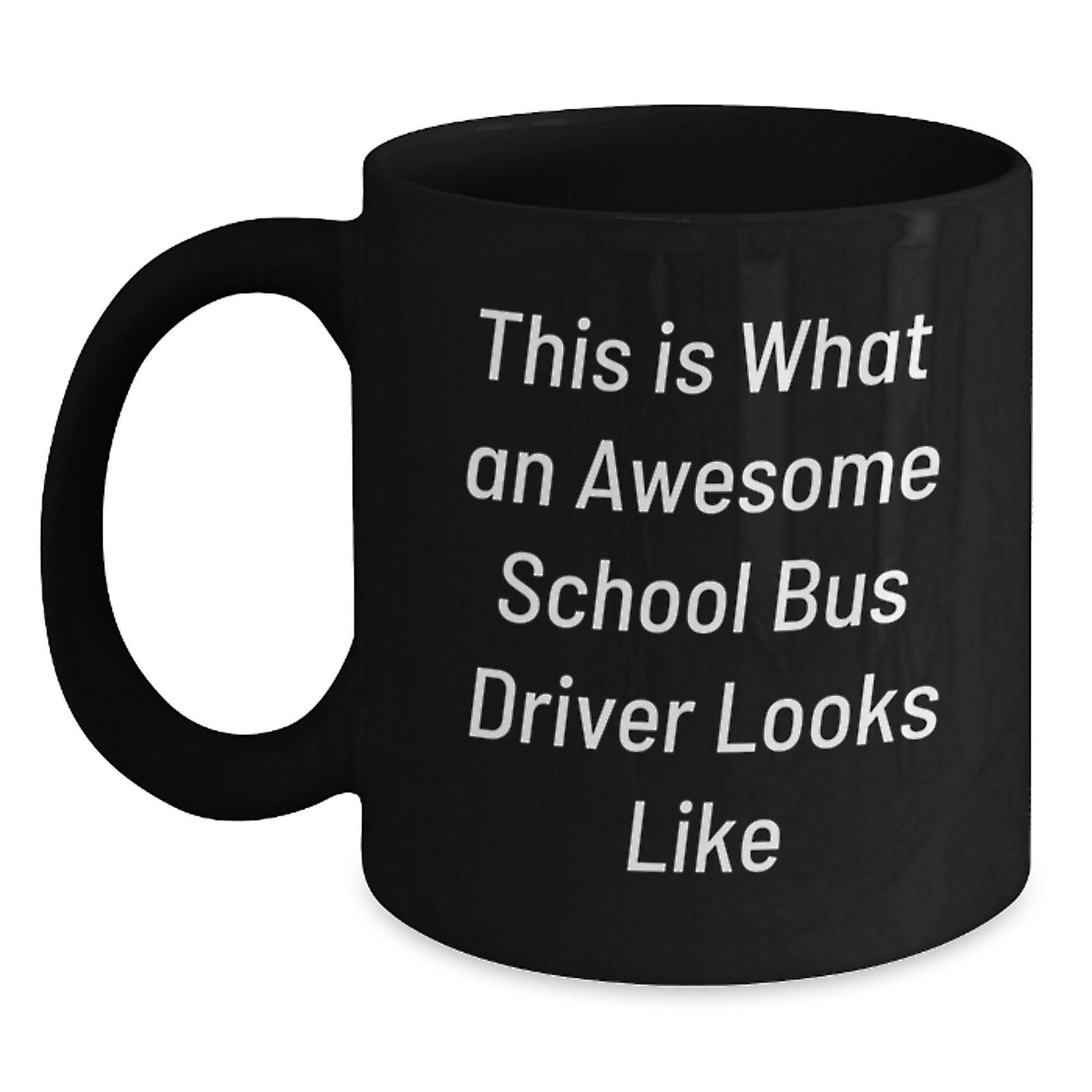 Funny School Bus Driver Quote Mugs, Gifts from Friends to School Bus Driver Birthday, Inspirational Black Coffee Mug, Perfect for Men or Women, 11oz or 15oz - Main