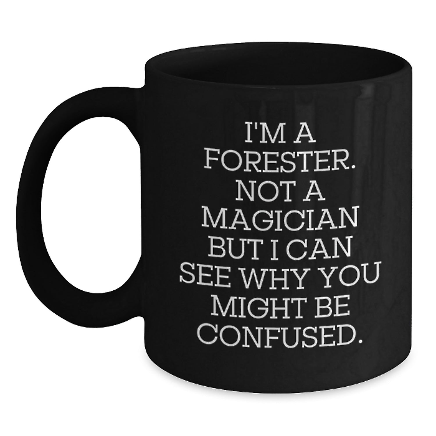 Funny Forester Gifts from Friends, Unique Black Coffee Mugs for Forester, 'I'm A Forester. Not A Magician...' Quote Birthday Unique Gifts for Men, Women, or Family - Main