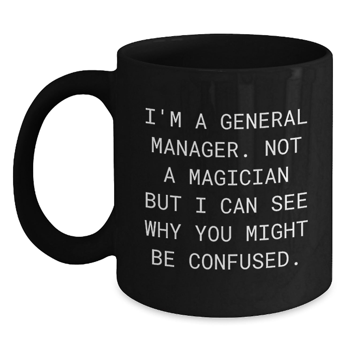 Funny General Manager Gifts - 'I'm A General Manager. Not A Magician' Black Coffee Mug, Birthday Unique Gifts from Friends, Birthday Mugs for General Manager, Men, Coworkers, Family - Main