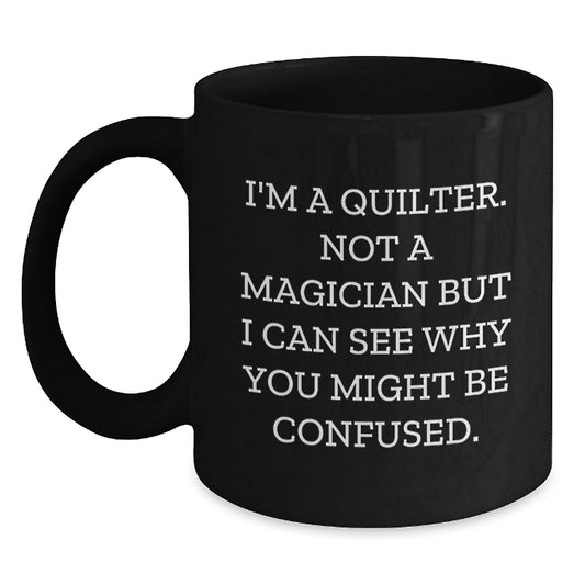 Quilter Gifts Funny Quote Black Coffee Mug Gifts from Family Friends Graduation Unique - Main
