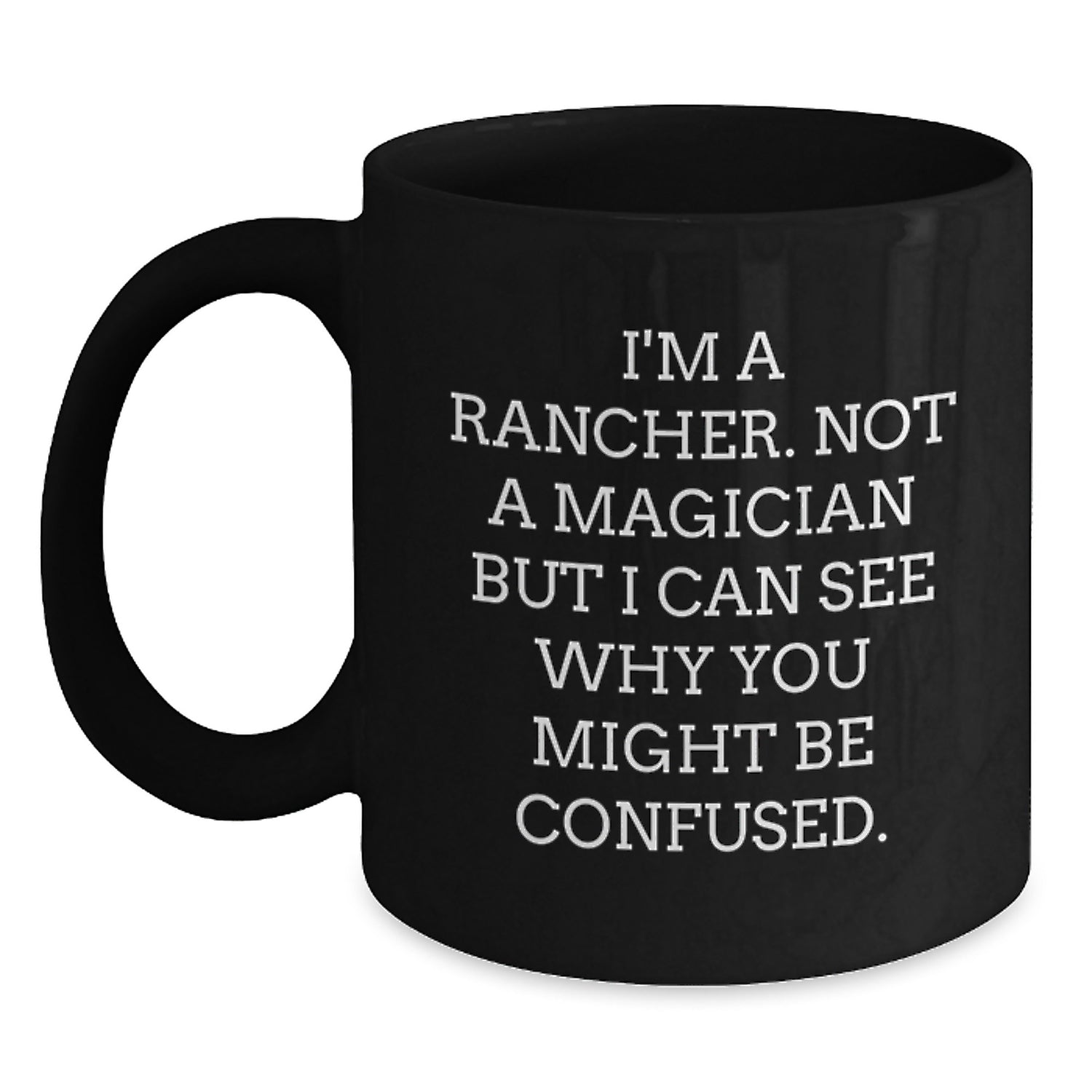 Rancher Gifts Funny Quote Black Coffee Mug, Gifts from Men to Rancher Friends, Unique Graduation Gifts for Men - Main
