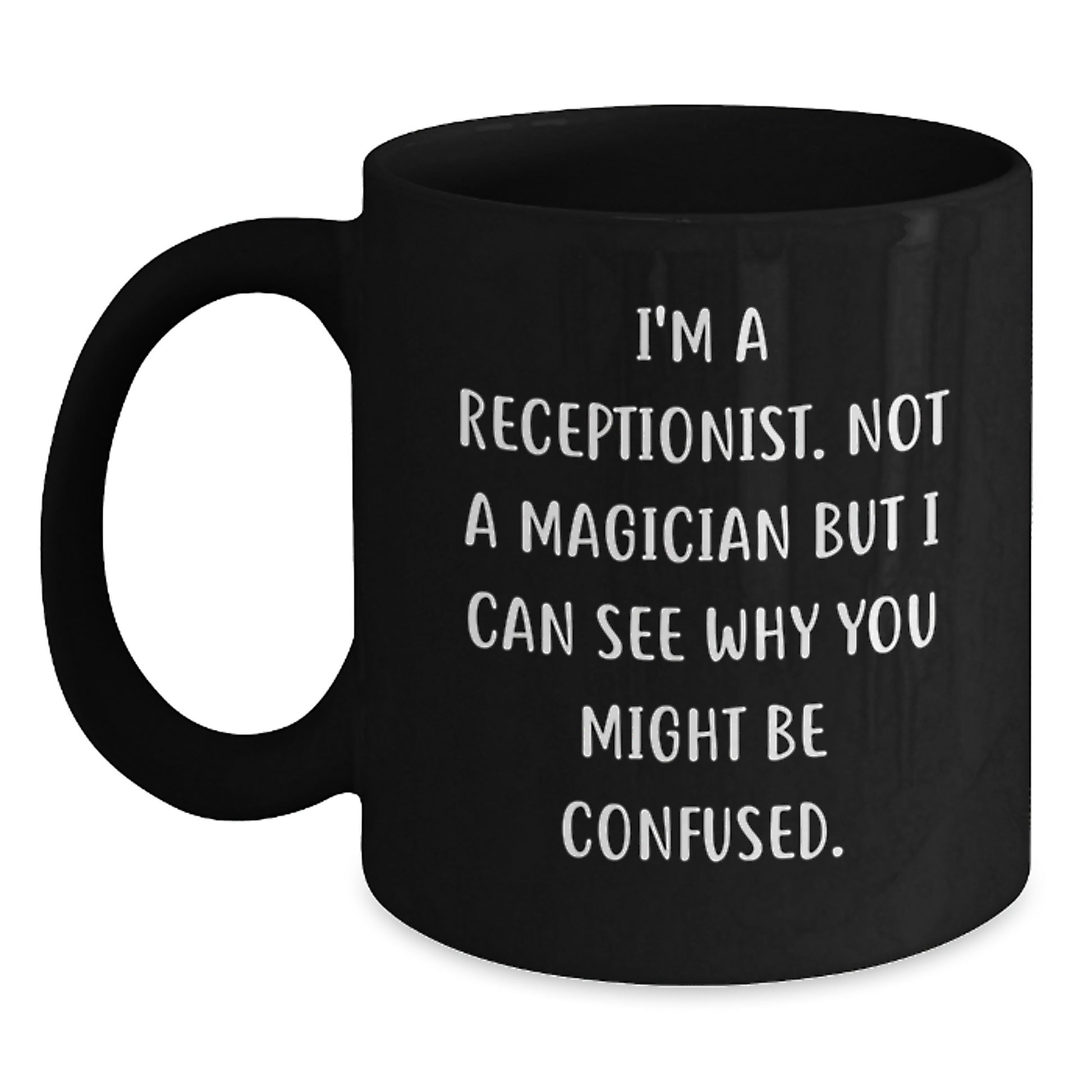 Funny Receptionist Gifts from Friends, Unique Black Coffee Mugs for Graduation, I'm A Receptionist. Not A Magician But I Can See Why You Might Be Confused., Gifts for Receptionist - Main