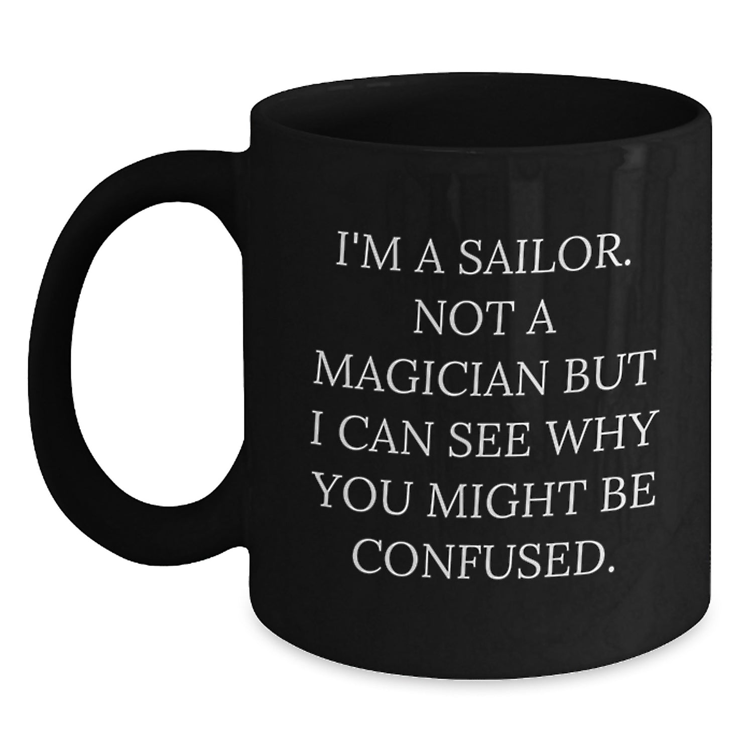 Sailor Gifts for Men, Funny Black Coffee Mug from Friends, 'I'm A Sailor. Not A Magician' - Main