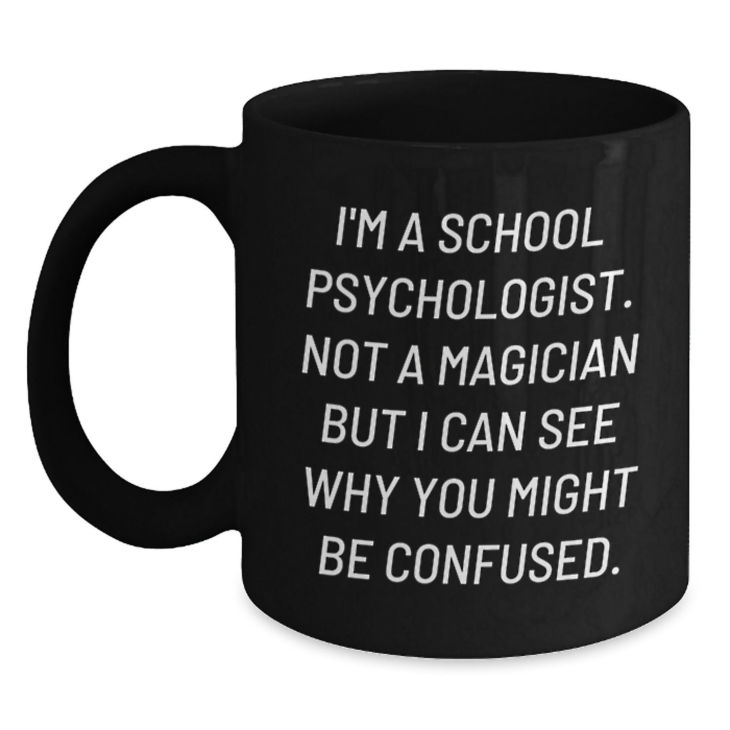 Funny School Psychologist Gifts from Friends - I'm A School Psychologist. Not A Magician... Black Coffee Mug for School Psychologist, Graduation Unique Gifts - Main