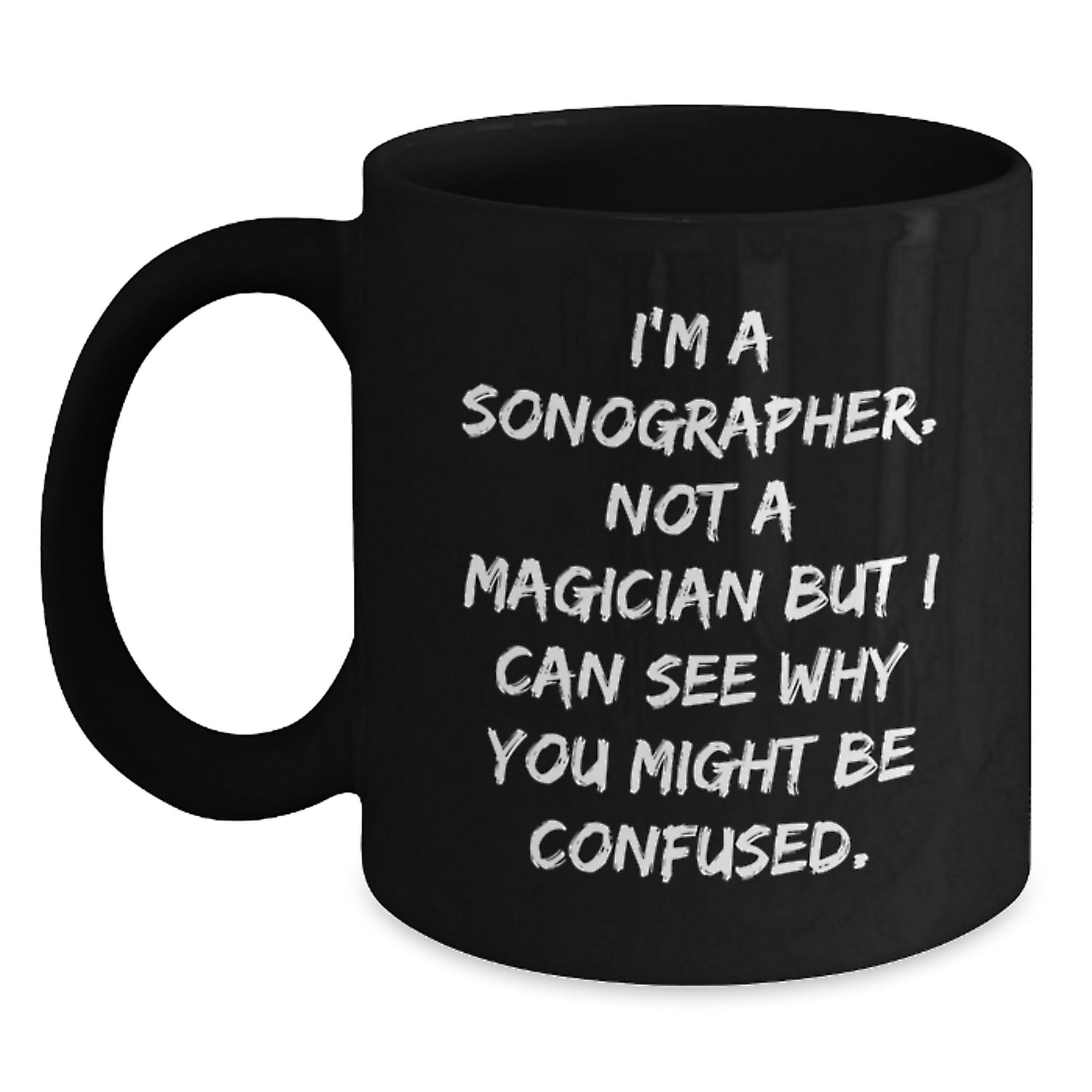 Funny Sonographer Gifts for Her, Black Coffee Mug, 'I'm A Sonographer. Not A Magician But... Gifts from Friends, Unique Graduation Gifts for Her - Main