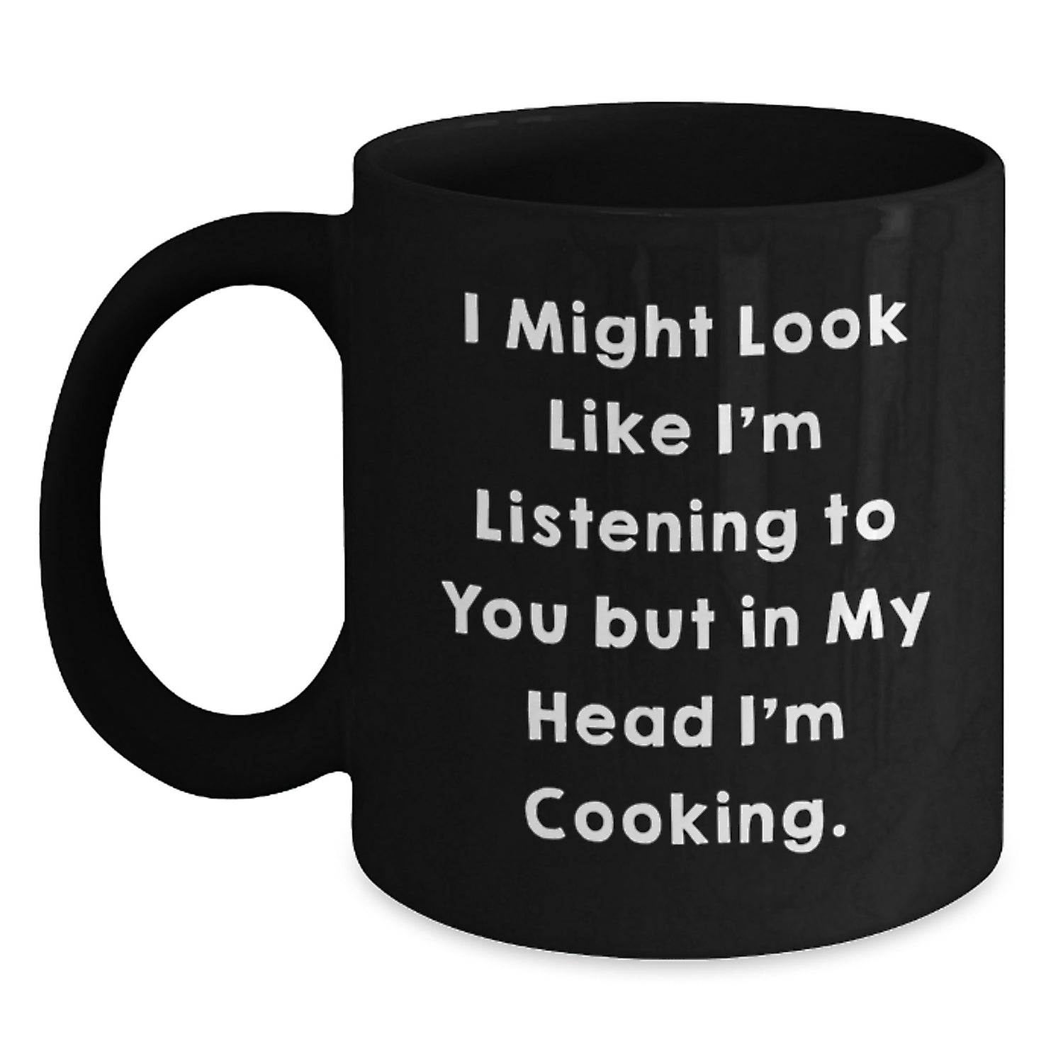Funny Cooking Mugs for Cooking Enthusiasts Gifts from Friends on Birthday, 'I Might Look Like I'm Listening To You But In My Head I'm Cooking.' Black Coffee Mug for Men and Women - Main
