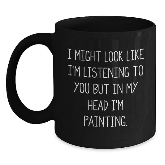 Funny Painting Quotes, Gifts for Painting Enthusiasts, Black Coffee Mug, Inspirational Birthday Unique Gift from Friends, Gifts for Him or Her - Main