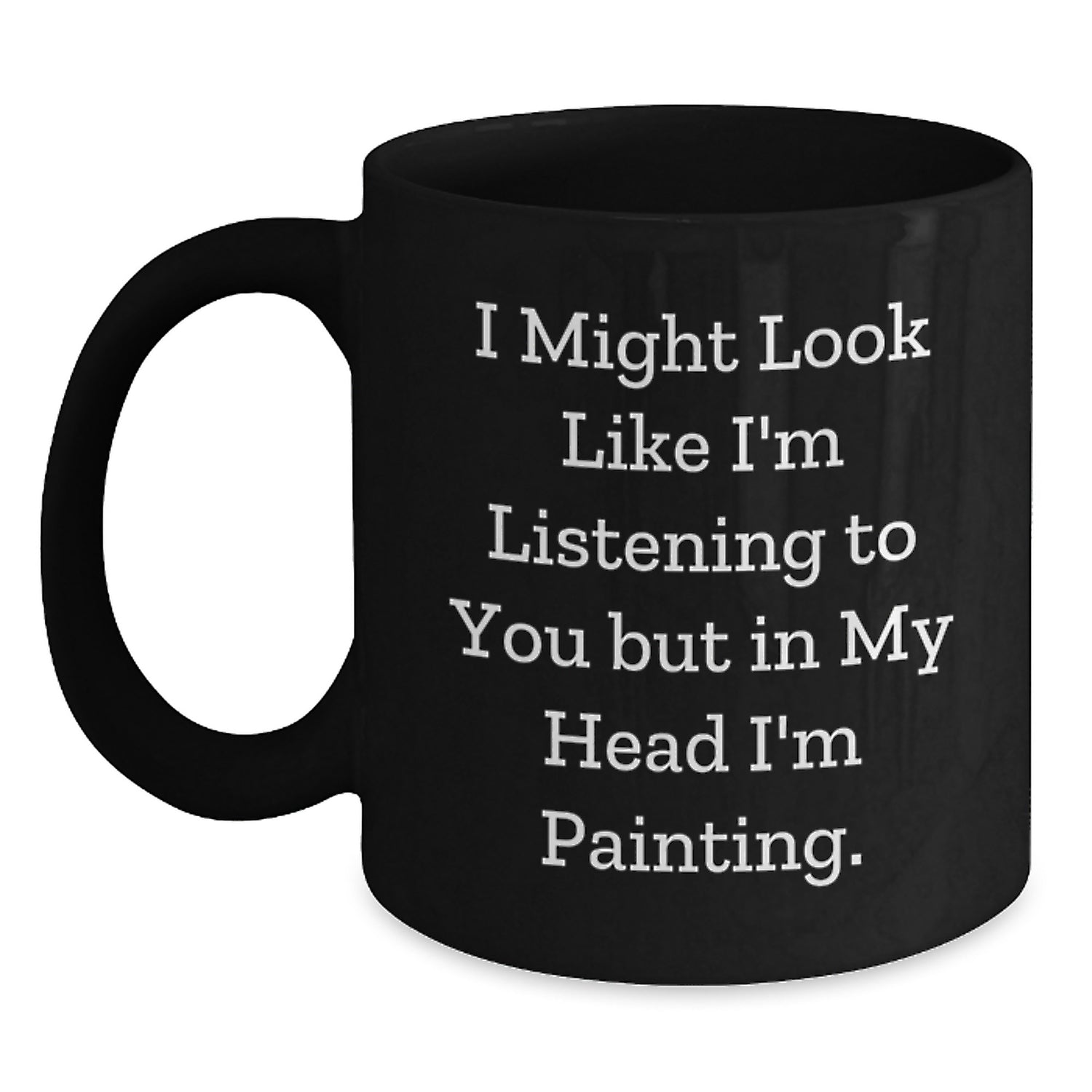 Funny Painting Quotes Gifts for Him from Friends - Black Coffee Mug 11oz or 15oz, Perfect Birthday Present for Painting Enthusiasts - Main