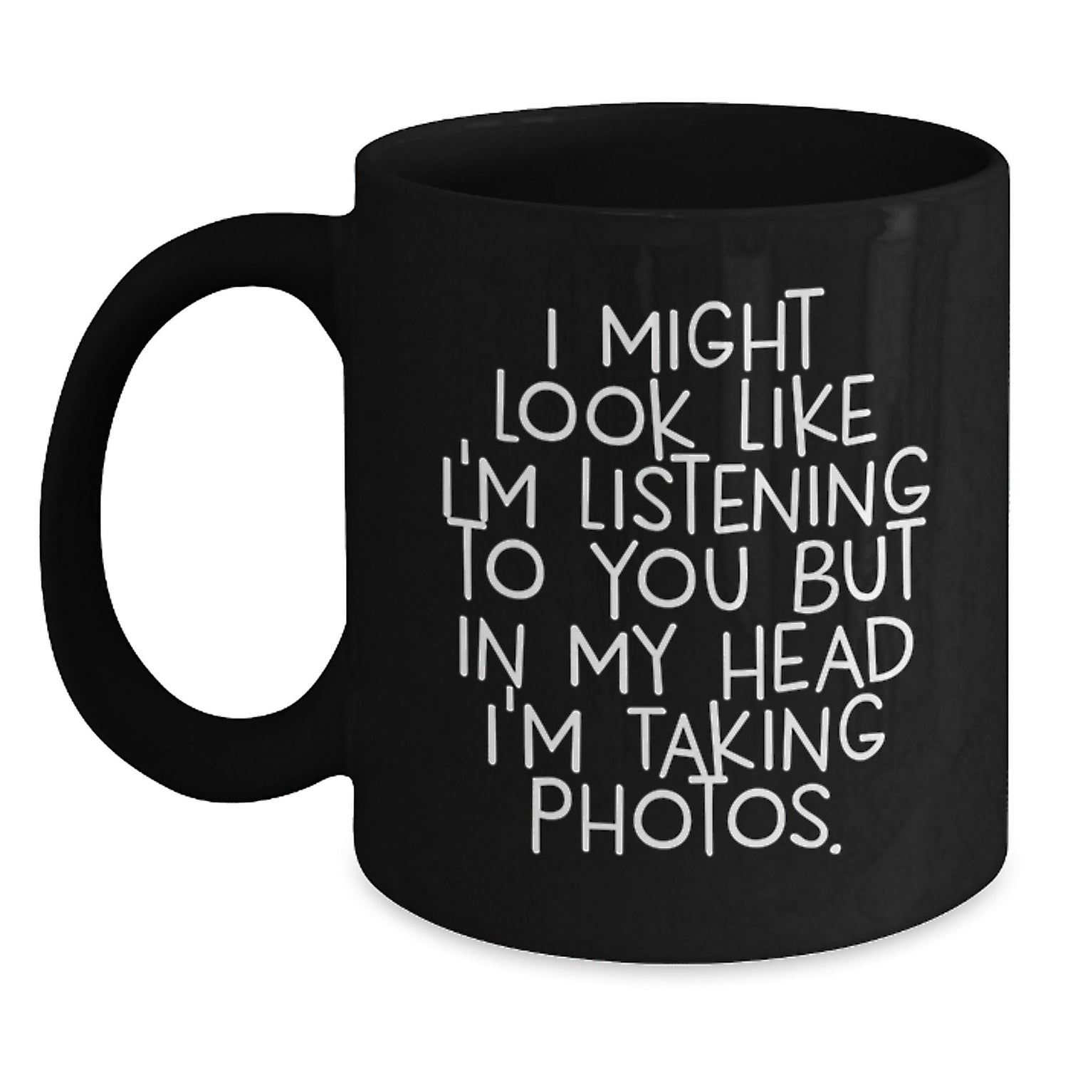 Taking Photos Funny Quote Black Coffee Mug, Gifts from Friends for Taking Photos Enthusiasts, 11oz or 15oz Birthday Unique Gifts - Main