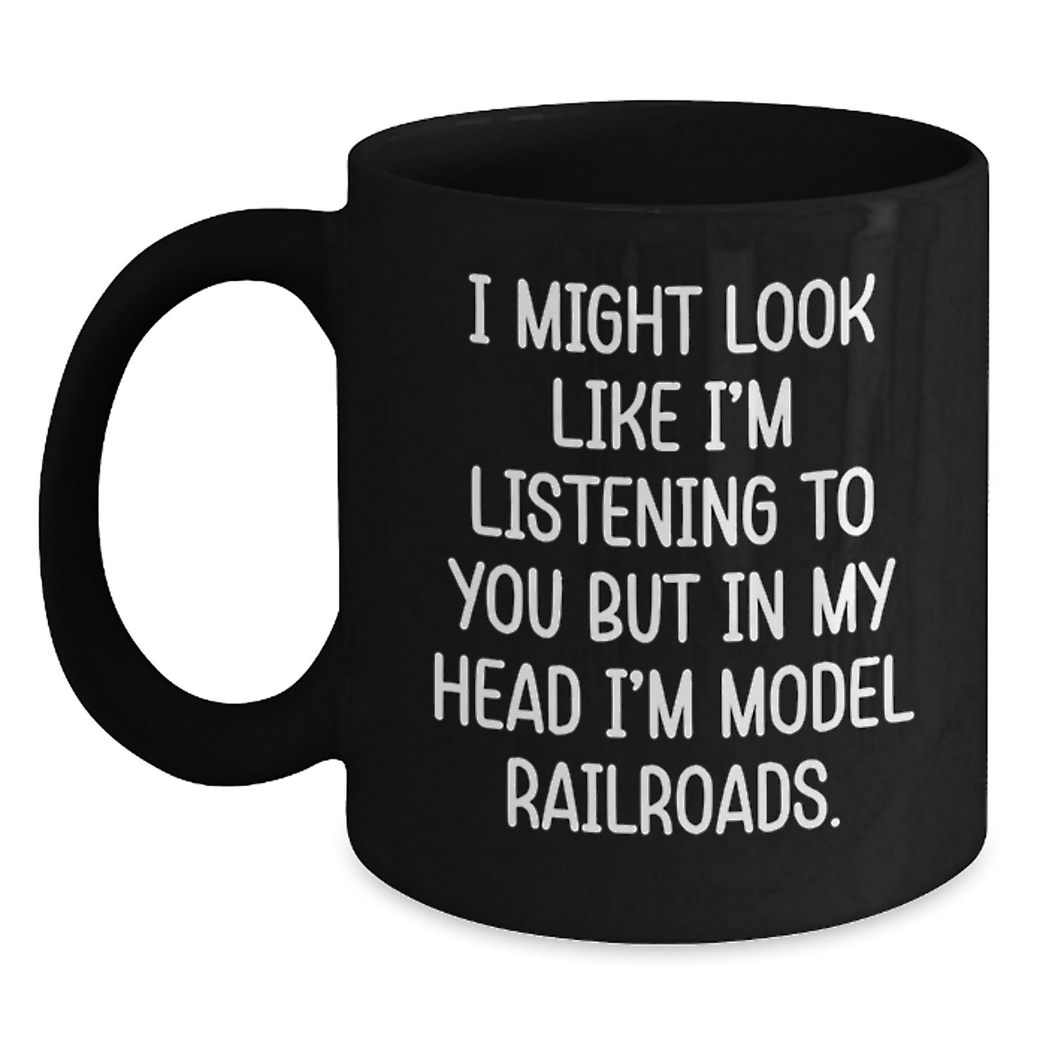 Funny Model Railroads Gift from Friends to Family - I Might Look Like I'm Listening But In My Head I'm Model Railroads Black Coffee Mug for Birthday - Main