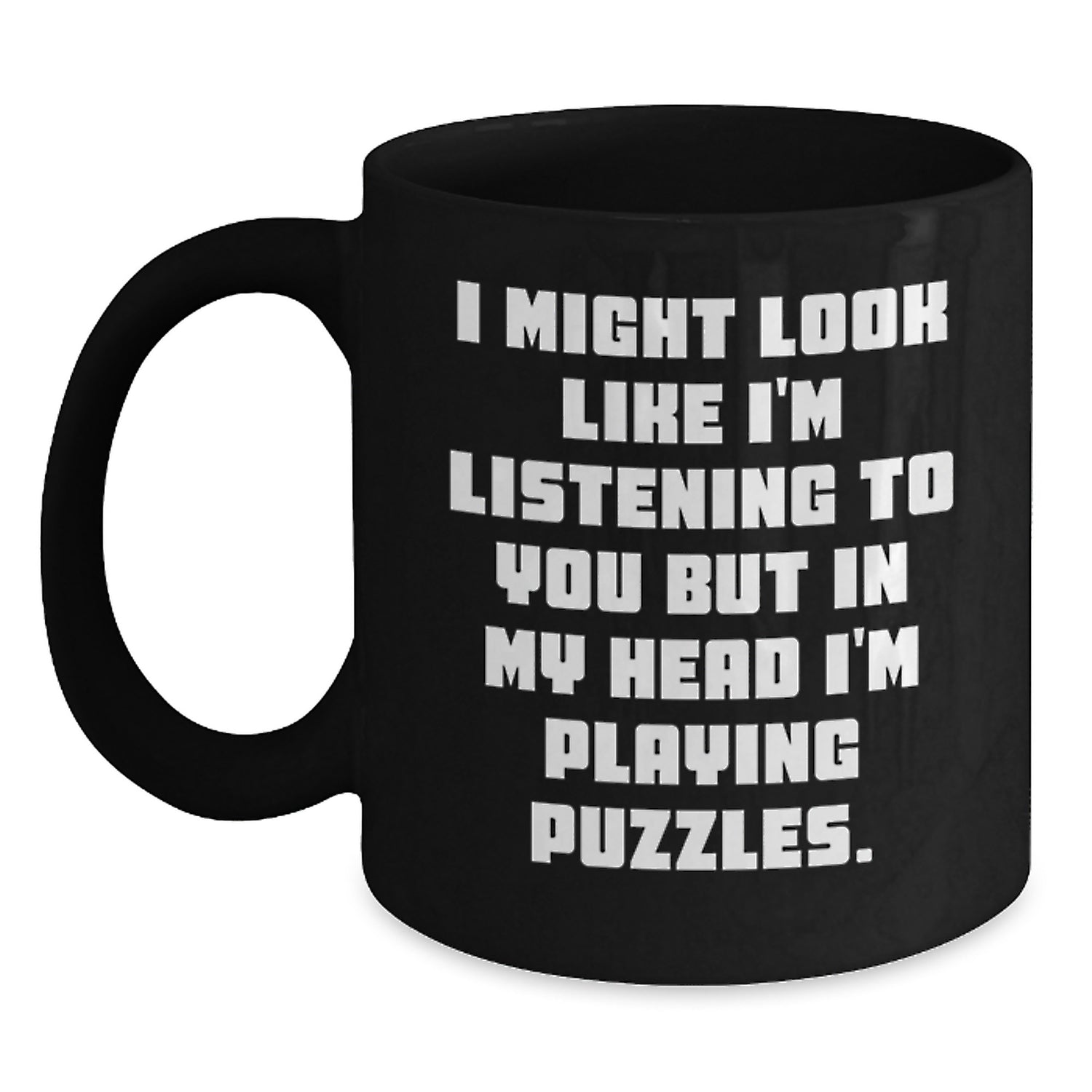 Funny Puzzles Gifts from Friends to Family, Black Coffee Mug for Birthday Celebration, 'I Might Look Like I'm Listening To You But In My Head I'm Playing Puzzles.' - Main