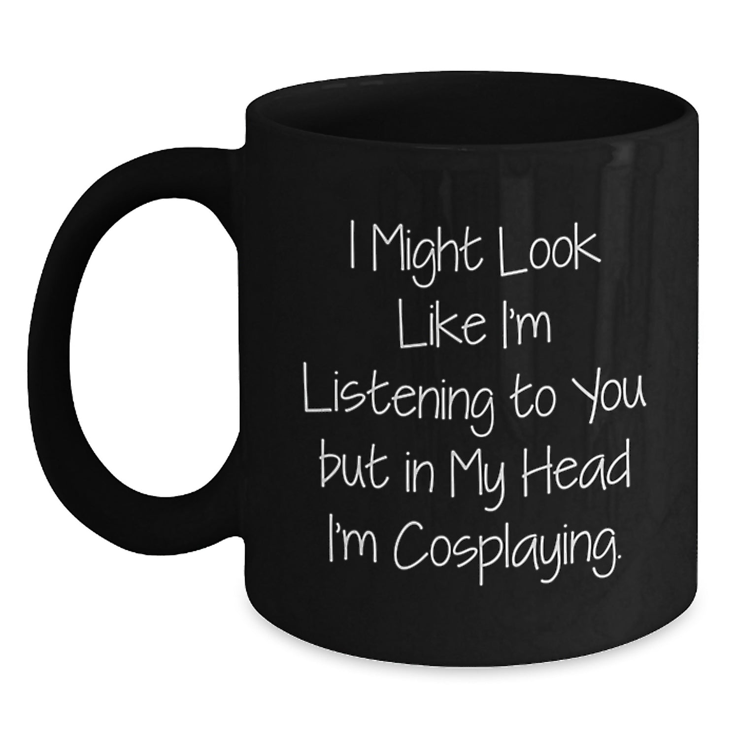 Funny Cosplaying Gifts for Men, Women, Friends - 'I Might Look Like I'm Listening...' Black Coffee Mug, Perfect for Birthday - Main