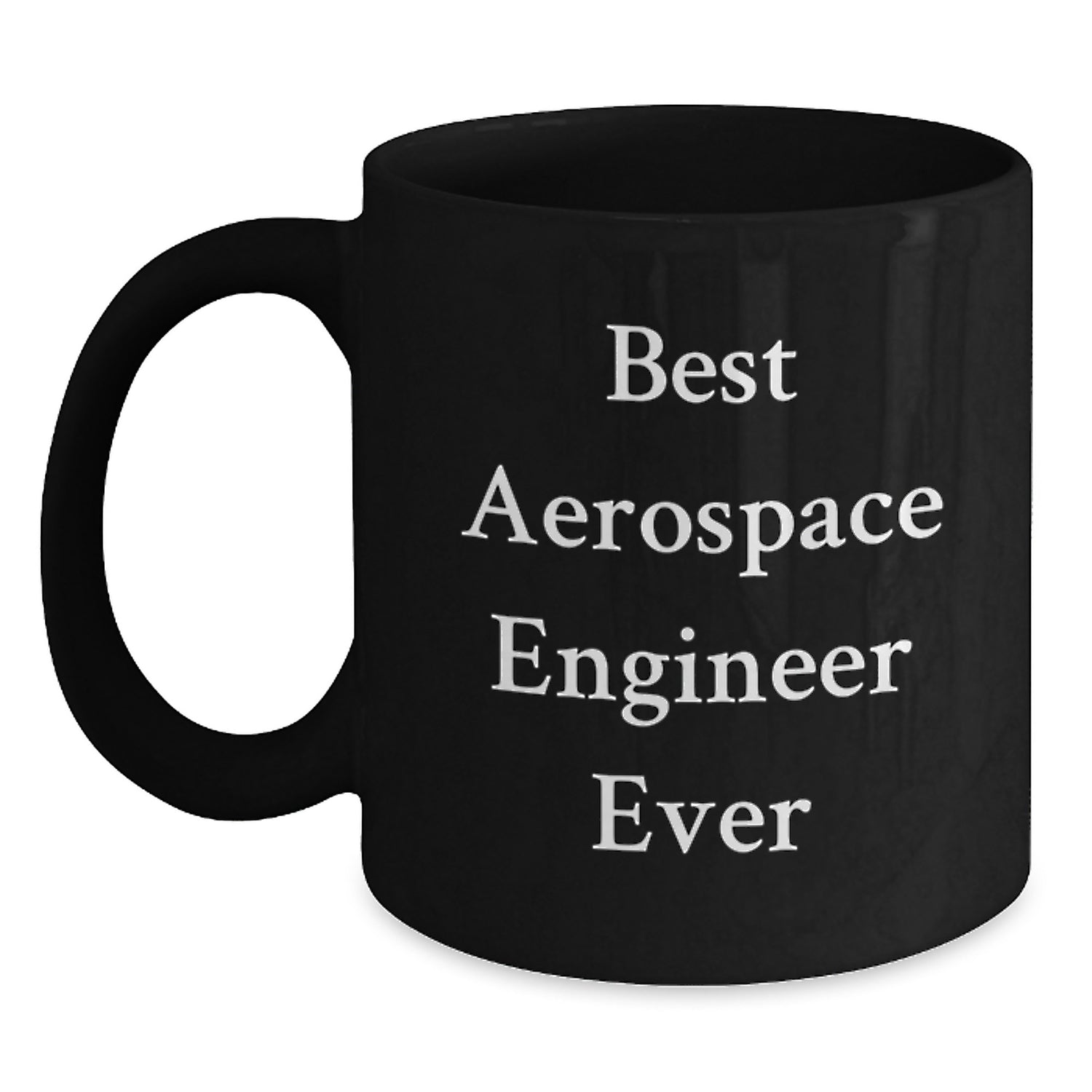 Aerospace Engineer Birthday Unique Gift Funny Quote Black Coffee Mug, Gifts from Friends to Best Aerospace Engineer Ever - Main