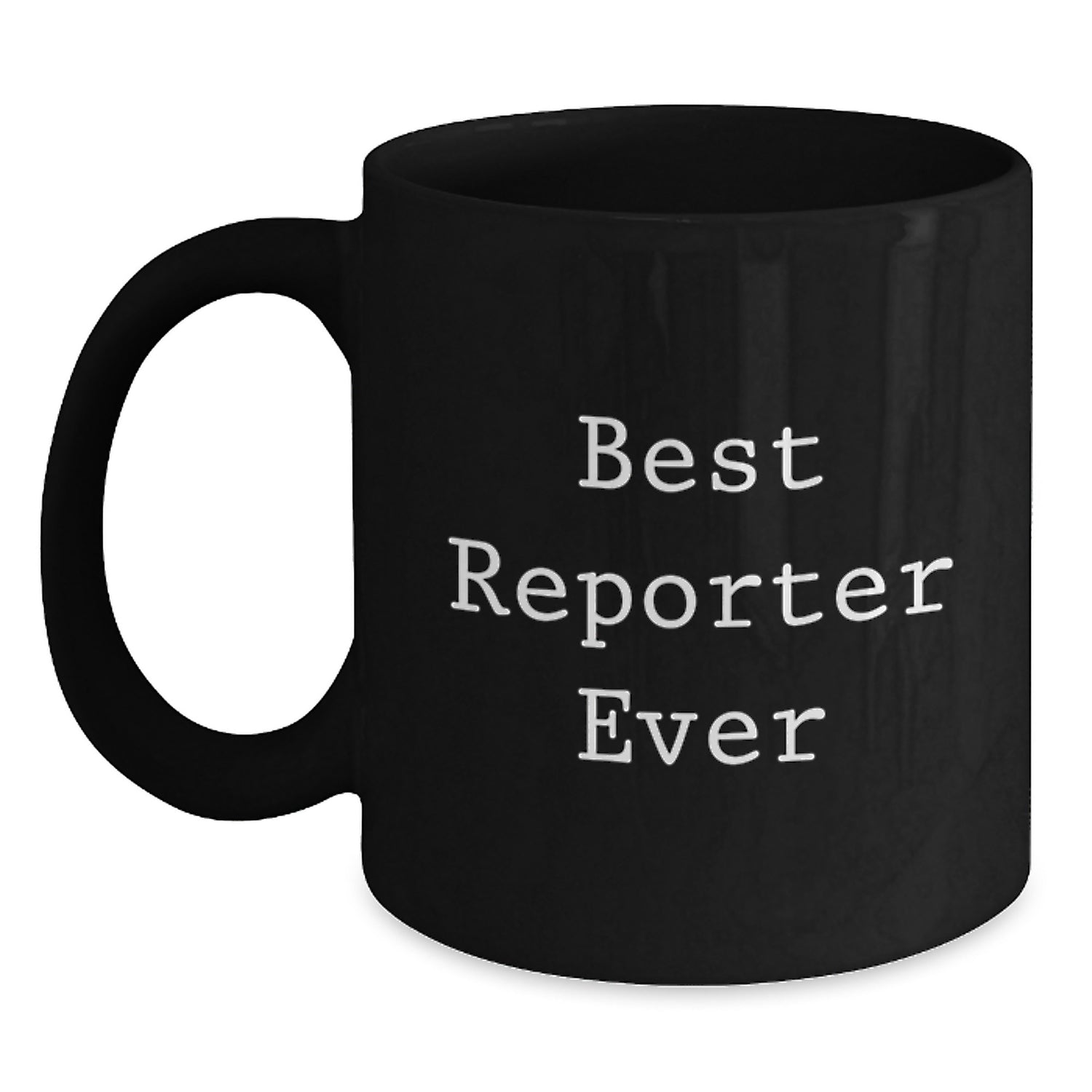 Funny Reporter Gifts for Men - Best Reporter Ever Quote on Black Coffee Mug, Birthday Unique Gifts from Friends, Coworkers to Family - Main