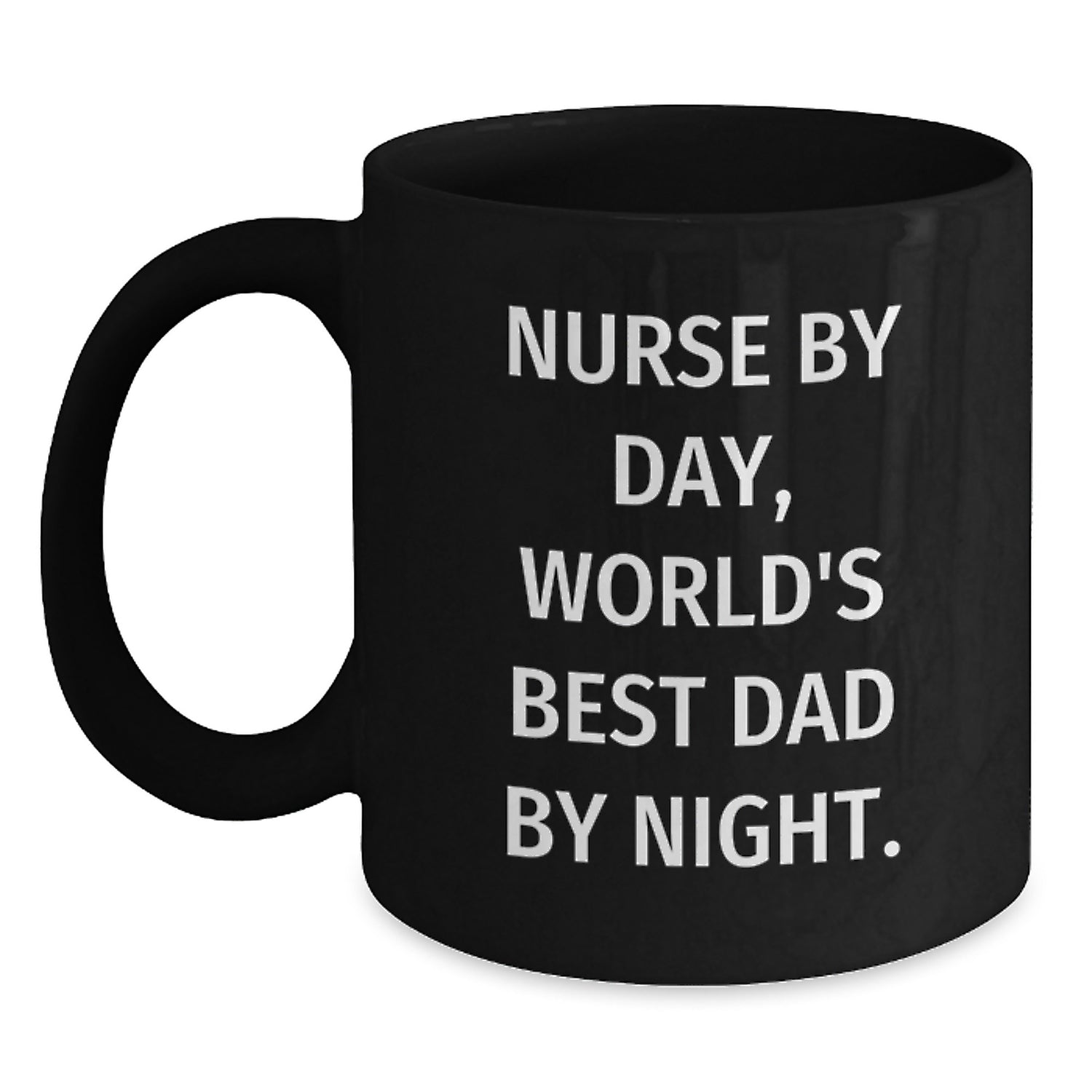 Nurse By Day, World's Best Dad By Night., Funny Quote Gifts for Nurses, Birthday Unique Gifts from Men, Black Coffee Mug for Her, Him, or Friends - Main
