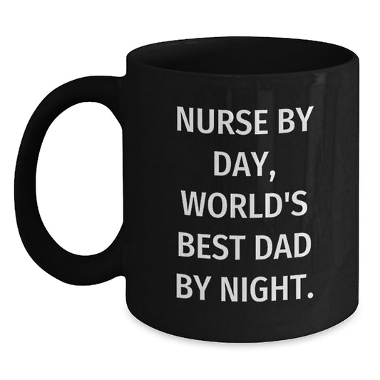 Nurse By Day, World's Best Dad By Night., Funny Quote Gifts for Nurses, Birthday Unique Gifts from Men, Black Coffee Mug for Her, Him, or Friends - Main