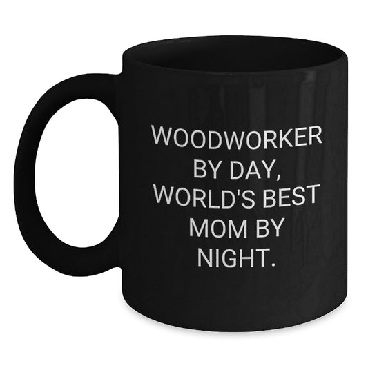 Woodworker Gifts, Funny Quote, Birthday Unique Gifts from Mom to Woodworker, Black Coffee Mug - Main
