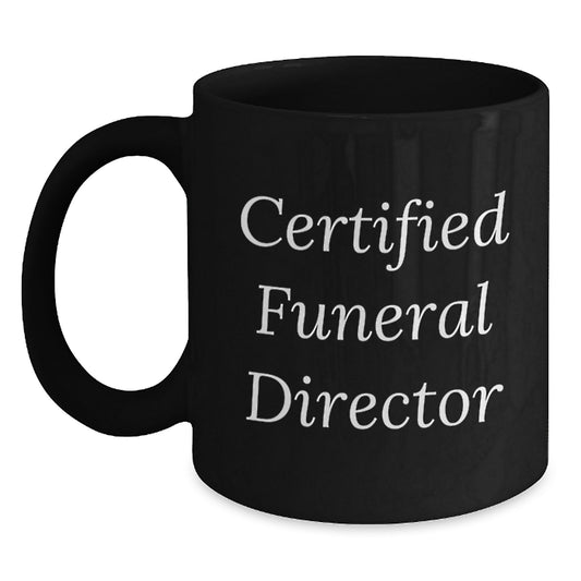 Funny Gifts from Friends for Funeral Directors' Graduation Unique Gifts, Black Coffee Mug with Certified Quote, 11oz or 15oz, Microwave and Dishwasher Safe - Main