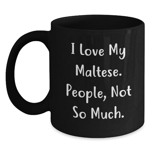 Maltese Dog Lovers Gifts from Friends, Unique Graduation Mugs for Her, Funny Quote 'I Love My Maltese. People, Not So Much.' on Black 11oz or 15oz Ceramic Coffee Mug - Main