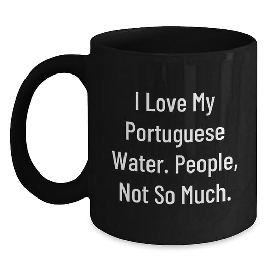 Portuguese Water Dog Lover Gifts from Friends, Funny Coffee Mug for Graduation, Black 11oz or 15oz, Cute Quote: I Love My Portuguese Water, People Not So Much. - Main
