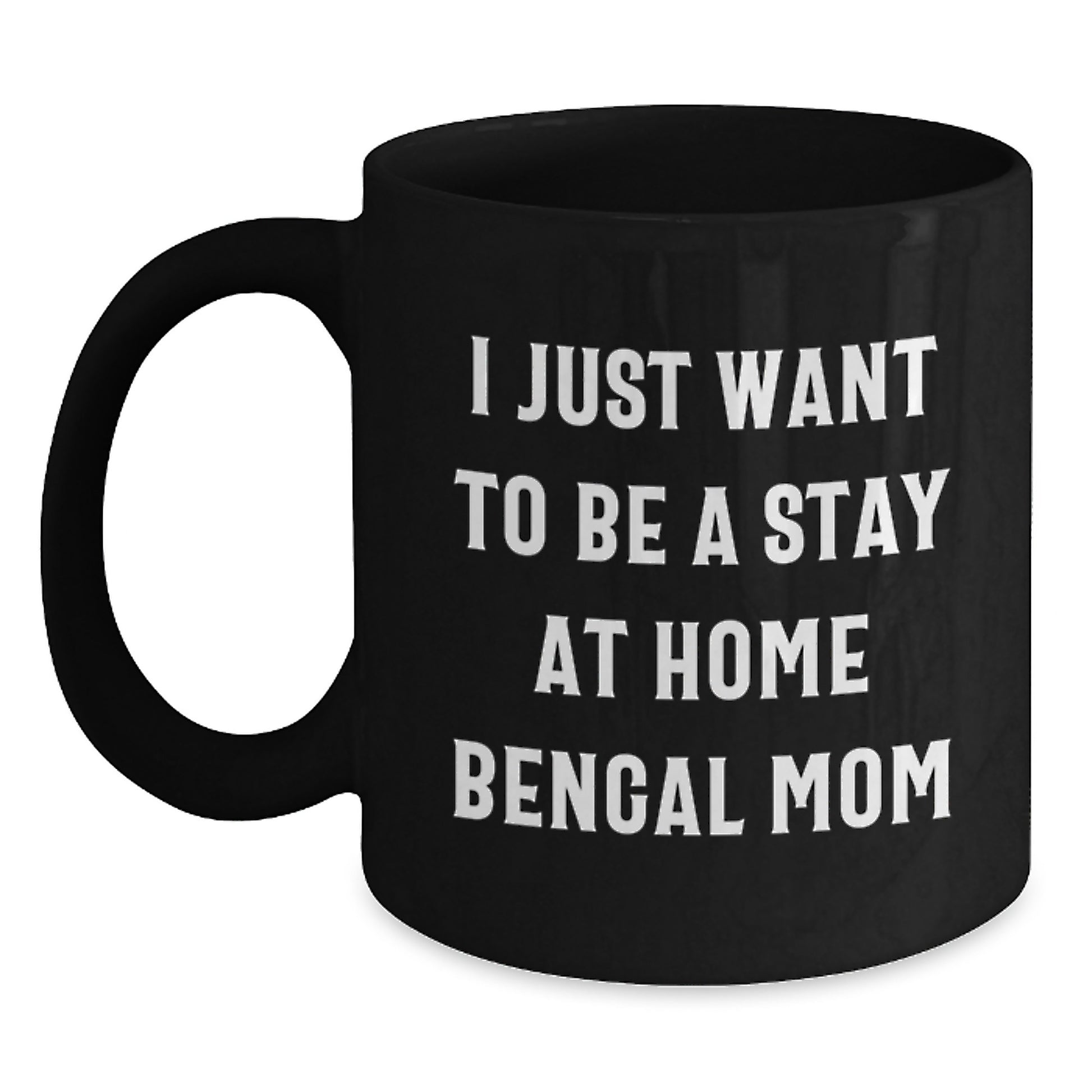 Bengal Cat Mom Gifts from Mom to Grad, 'I Just Want To Be A Stay At Home Bengal Mom' Funny Quote Black Coffee Mug, Graduation Unique Gifts for Bengal Cat Lovers - Main