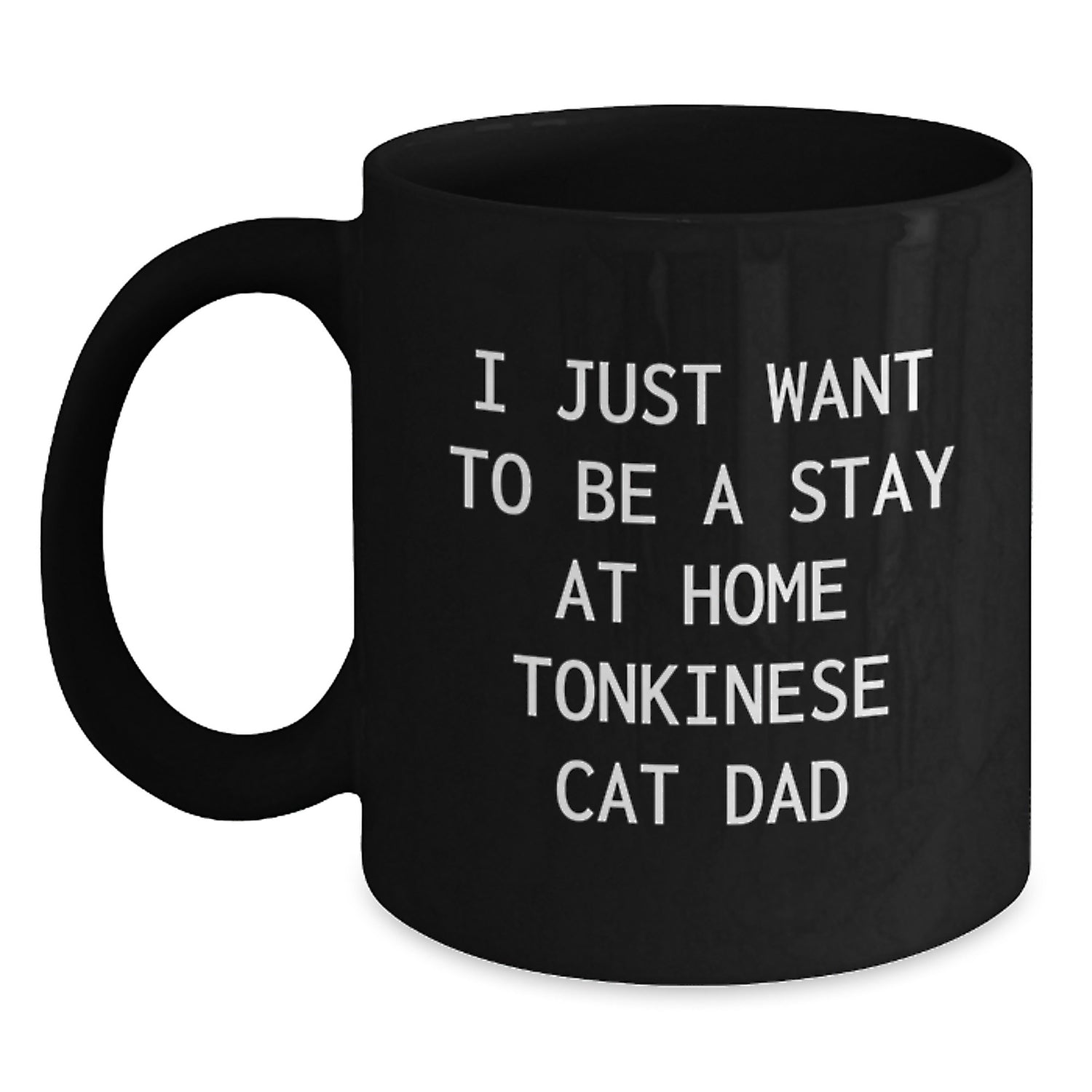 Funny Tonkinese Cat Dad Gifts for Men from Friends, Black Coffee Mug for Birthday, 'I Just Want To Be A Stay At Home Tonkinese Cat Dad' - Main