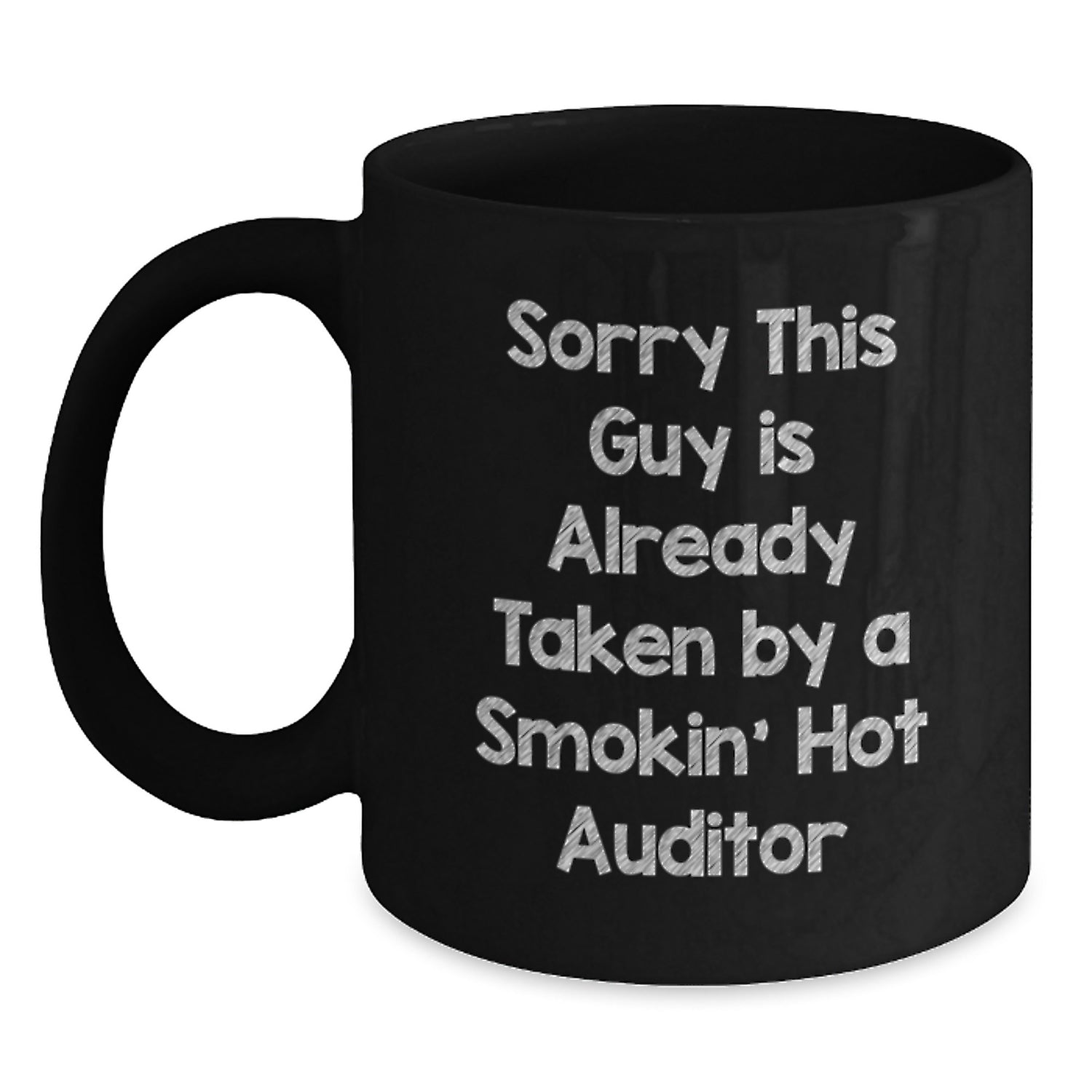Funny Auditor Birthday Unique Gifts from Friends, Black Coffee Mug, Sorry This Guy Is Already Taken By A Smokin' Hot Auditor, Gifts for Auditor, Unique Birthday Presents - Main