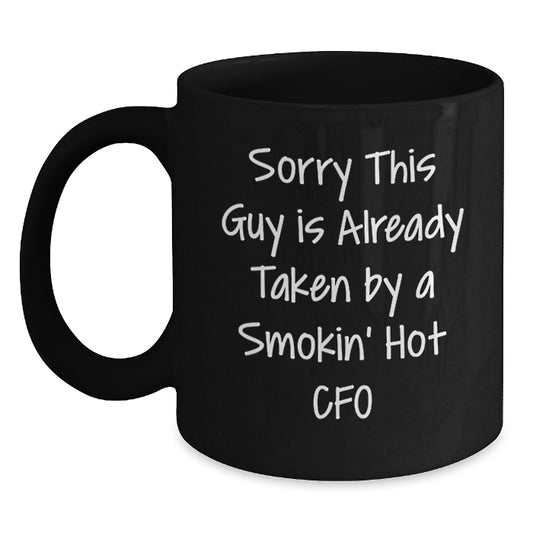 Funny CFO Gifts | 'Sorry This Guy Is Already Taken By A Smokin' Hot Cfo' Black Coffee Mug for Birthday - Main