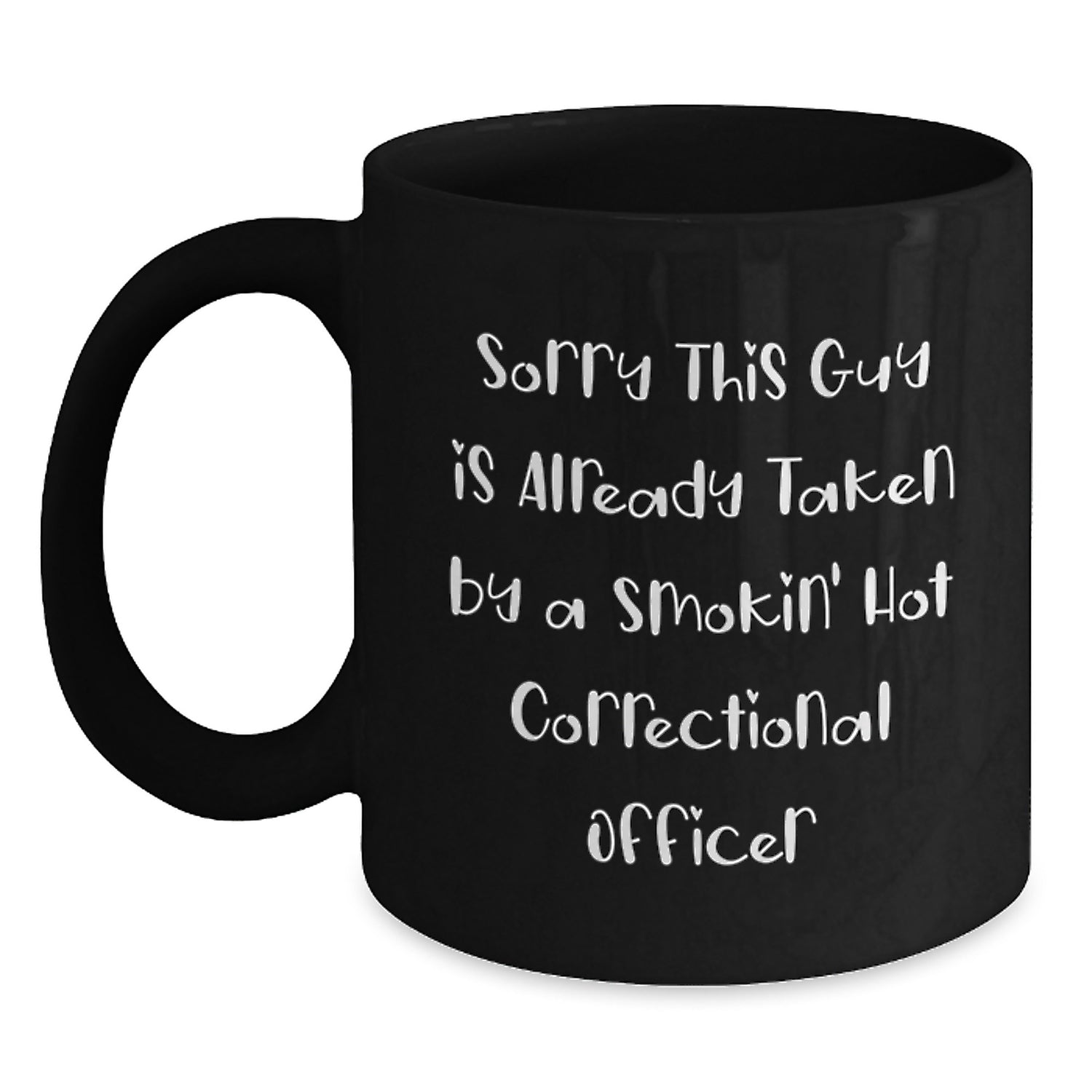 Funny Correctional Officer Mug, Gifts from Friends for Correctional Officer, Black Coffee Mug with Sorry This Guy Is Already Taken By A Smokin' Hot Correctional Officer Quote, Birthday Unique Gifts - Main
