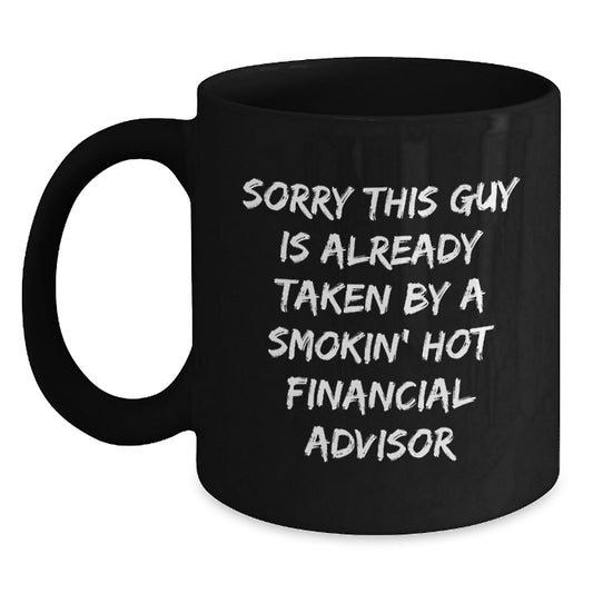 Funny Financial Advisor Gifts from Friends, Graduation Unique Gifts for Him, Sorry This Guy Is Already Taken By A Smokin' Hot Financial Advisor Black Coffee Mug - Main