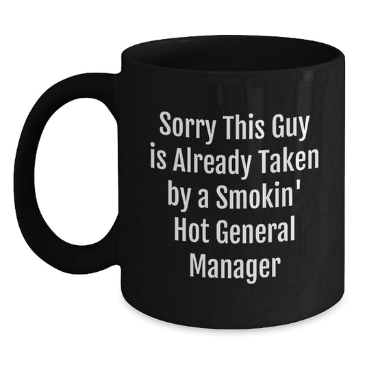 Funny General Manager Gifts, Sorry This Guy Is Already Taken by a Smokin' Hot GM, Black Coffee Mug for Birthday, Gifts from Friends, Coworkers, or Family - Main