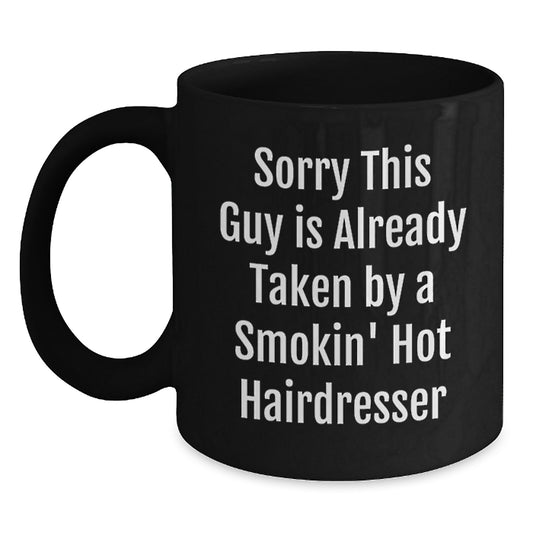 Funny Hairdresser Gifts from Friends Unique Black Coffee Mugs, Sorry 'This Guy Is Already Taken By A Smokin' Hot Hairdresser' Graduation Gifts for Hairdresser - Main