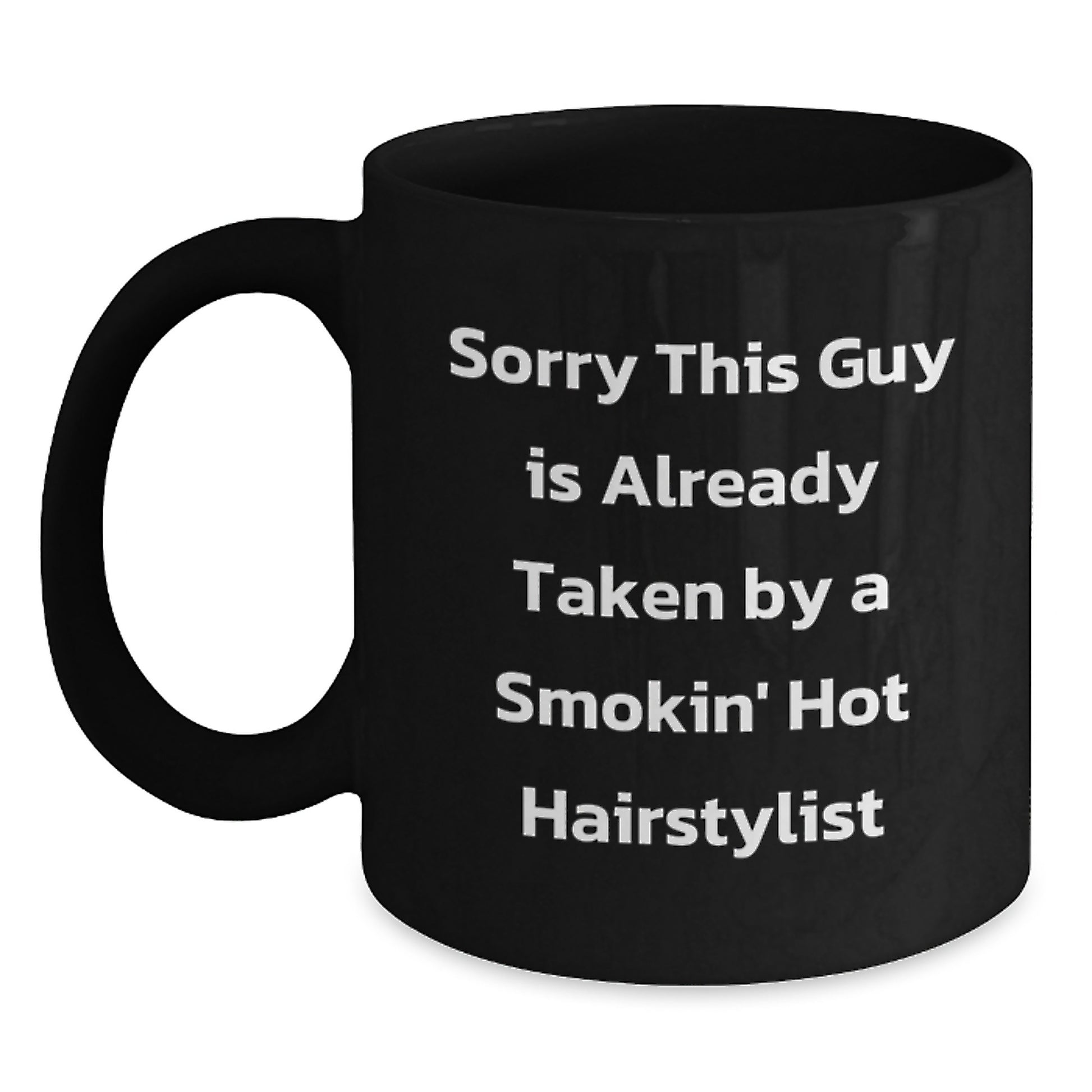Funny Hairstylist Gifts from Friends for Graduation, Sorry This Guy Is Already Taken By A Smokin' Hot Hairstylist Black Coffee Mug, Microwave and Dishwasher Safe - Main