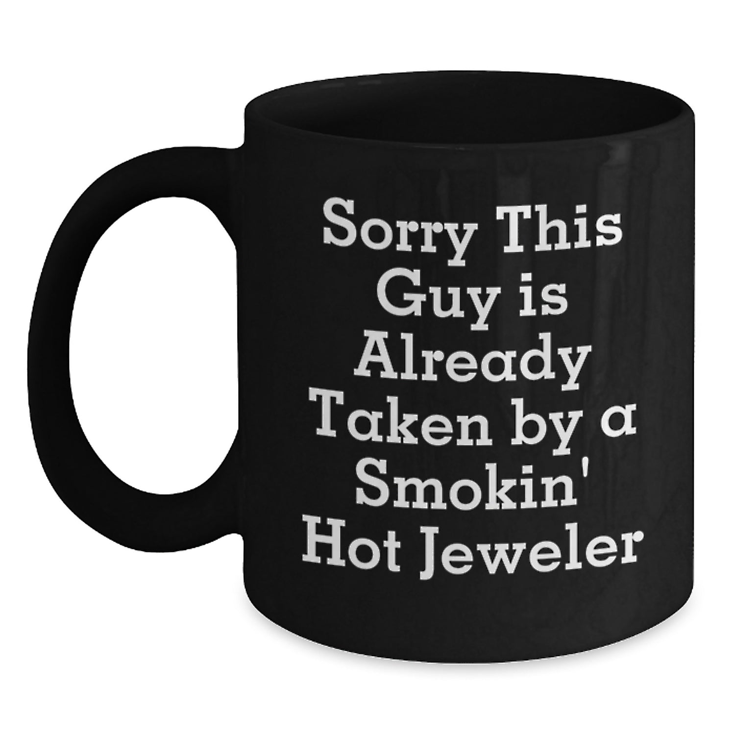 Funny Jeweler Gifts from Friends Unique Birthday Mug Sorry This Guy Is Already Taken By A Smokin' Hot Jeweler - Main