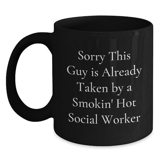 Funny Social Worker Gifts from Friends for Birthday, Sorry This Guy Is Already Taken By A Smokin' Hot Social Worker Black Coffee Mug - Main
