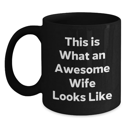 Funny Wife Quotes Black Coffee Mug Gifts from Men to Wife on Graduation, This Is What An Awesome Wife Looks Like, Black 11oz or 15oz Mug, Microwave and Dishwasher Safe - Main