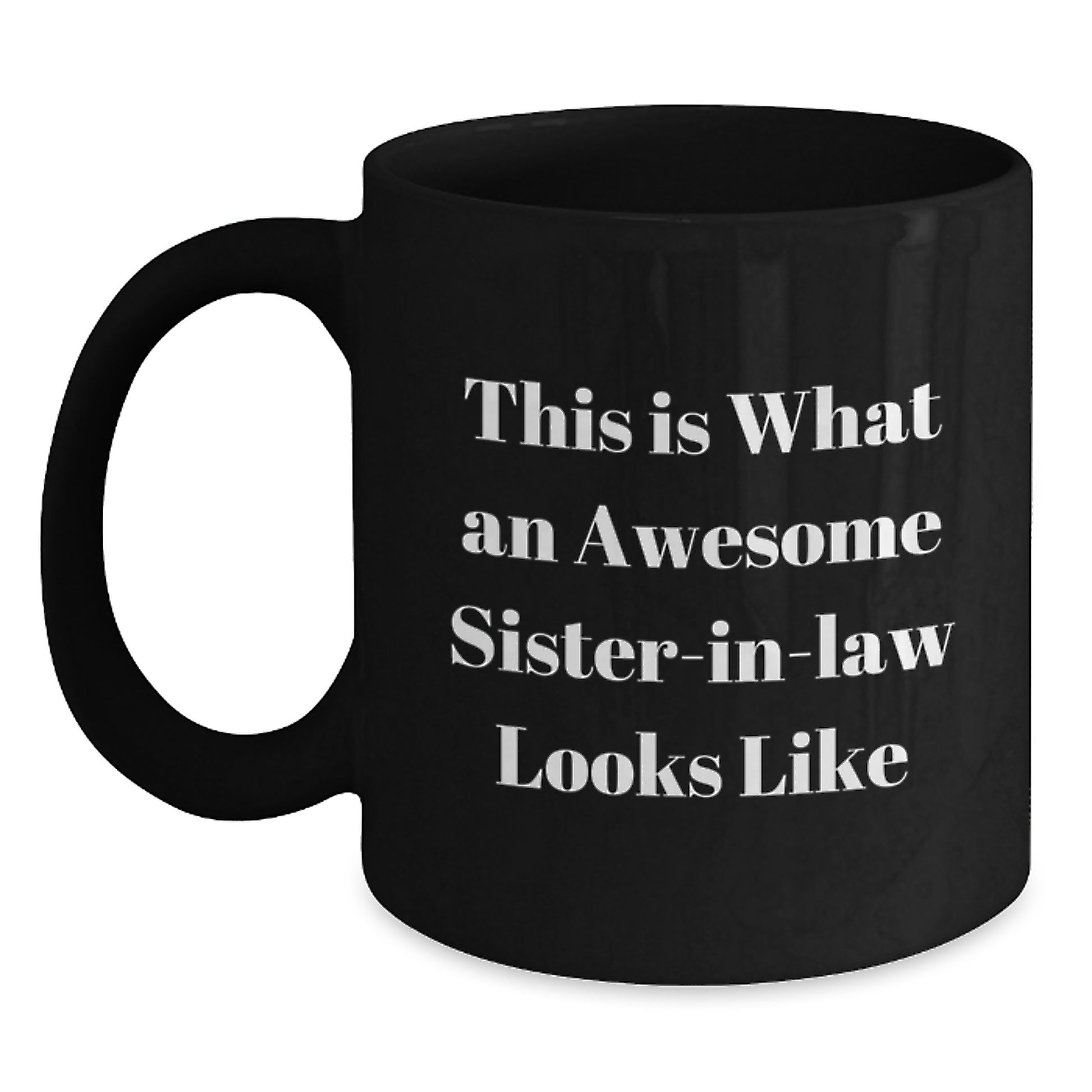 Funny Sister-in-law Gifts from Men - This Is What An Awesome Sister-in-law Looks Like Black Coffee Mug, Graduation Unique Gifts for Sister-in-law, 11oz or 15oz, Microwave and Dishwasher Safe - Main