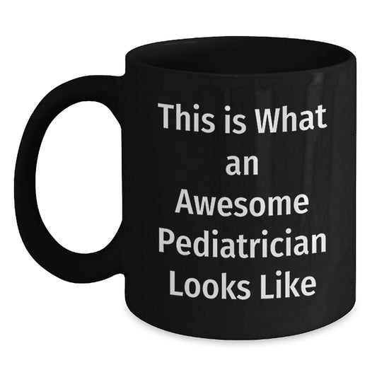 Funny Gifts from Friends to Pediatrician Christmas Unique Mugs - Awesome Pediatrician Quotes on Black Coffee Mugs - Main