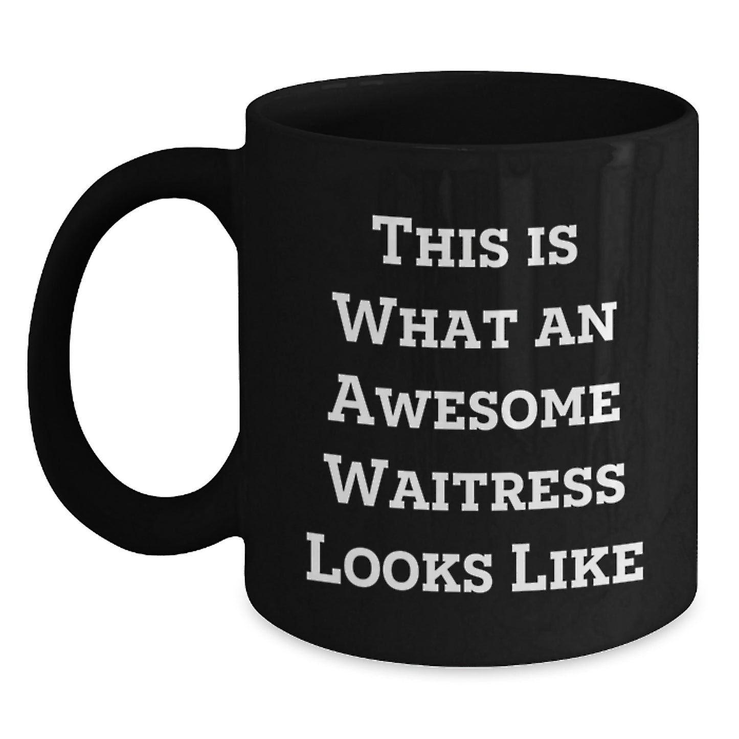 Funny Waitress Gifts from Men to Awesome Waitress on Birthday, Inspirational Quote Black Coffee Mug, 11oz or 15oz, Microwave and Dishwasher Safe - Main