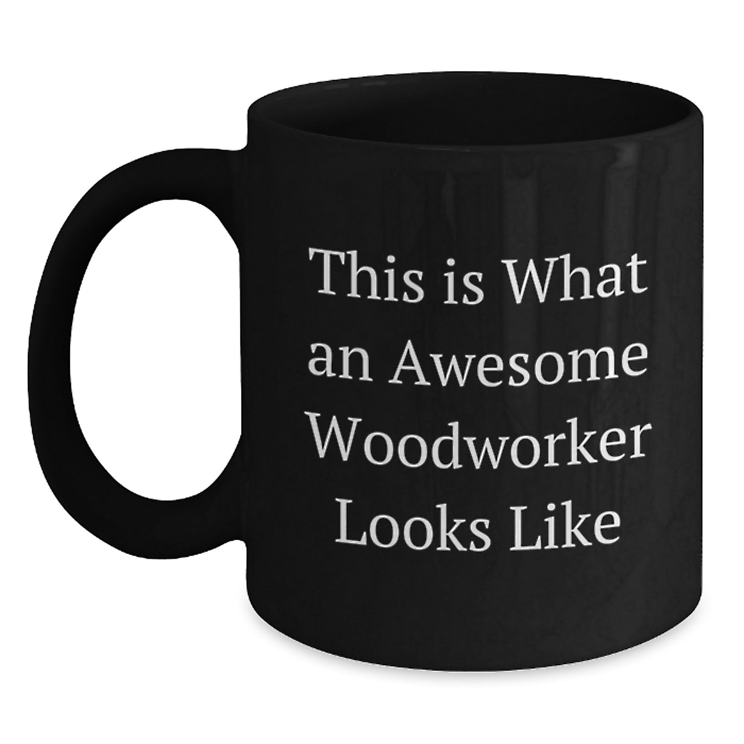 Funny Woodworker Gifts from Men to Woodworker Friends on Birthday - Black Coffee Mug, This Is What An Awesome Woodworker Looks Like - Main