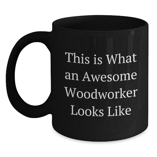 Funny Woodworker Gifts from Men to Woodworker Friends on Birthday - Black Coffee Mug, This Is What An Awesome Woodworker Looks Like - Main