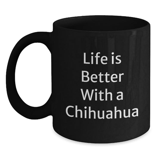 Chihuahua Dog Lover Gifts From Friends for Graduation Unique Mugs, Life Is Better With A Chihuahua, Black Coffee Mug for Chihuahua Dog Owners, Funny Inspirational Quote - Main