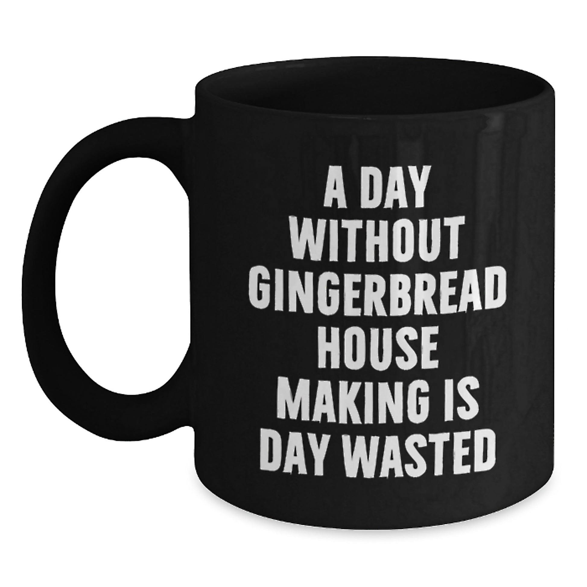 Gingerbread House Making Enthusiasts' Delight, Black Coffee Mug for Friends, 'A Day Without Gingerbread House Making Is Day Wasted', Gifts from Family for Gingerbread House Making Lovers - Main