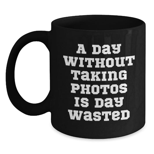 Taking Photos Funny Mug, Gifts from Friends, Gifts for Taking Photos Enthusiasts, Black Coffee Mug with Inspirational Quote - 11oz or 15oz, Birthday Unique Gifts - Main