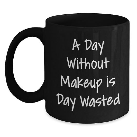 Funny Makeup Quotes Gifts from Friends to Makeup Lovers - Black Coffee Mug, Inspirational Quote for Makeup Enthusiasts Birthday Unique Gifts - Main