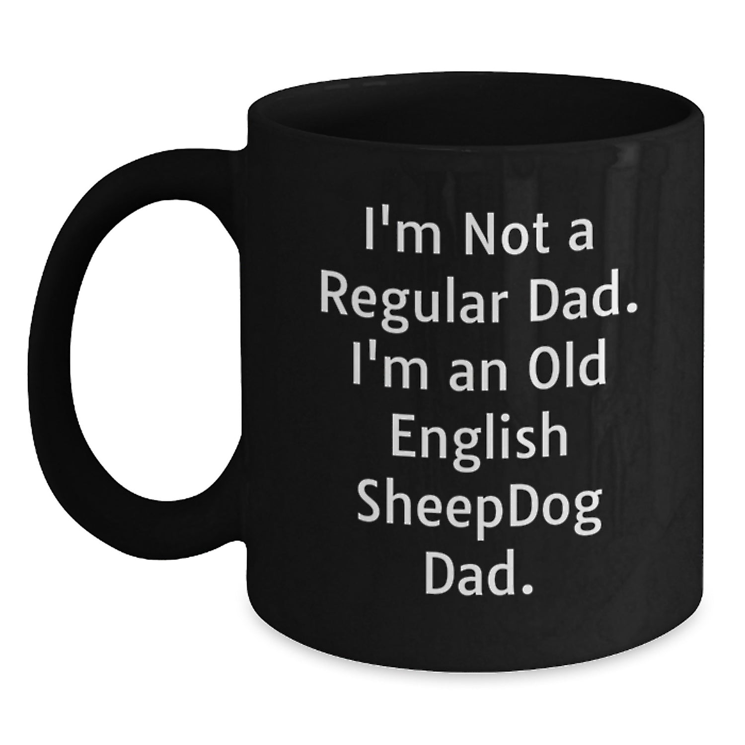Old English Sheepdog Dad Funny Gifts for Men from Family - I'm Not A Regular Dad. I'm An Old English Sheepdog Dad. Black Coffee Mugs for Graduation - Main