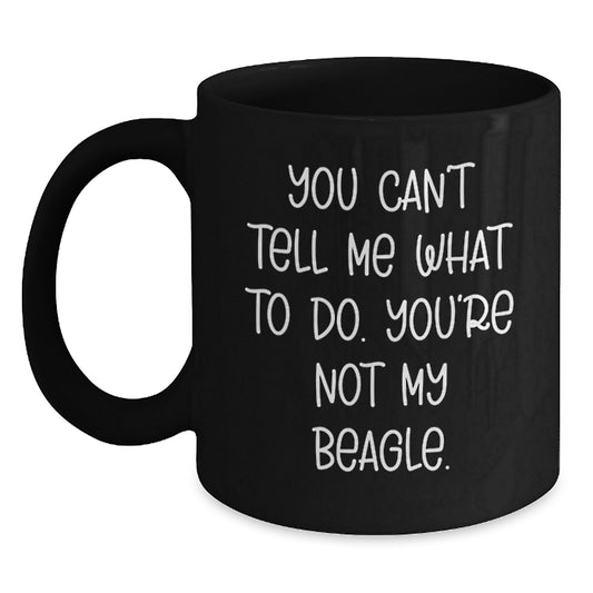 Funny Beagle Dog Lover Gifts from Friends - Black Coffee Mug for Birthday, 'You Can't Tell Me What To Do. You're Not My Beagle.' Quote, Gifts for Beagle Dog Enthusiasts, Men, Women, Family - Main